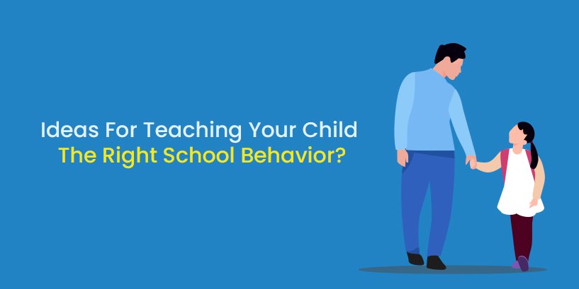 Ideas For Teaching Your Child The Right School Behavior?